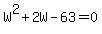 +W%5E2+%2B+2W+-+63+=+0+
