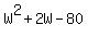 +W%5E2+%2B+2W+-+80+