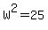 +W%5E2+=+25+