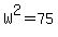 +W%5E2+=+75+