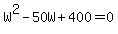 +W%5E2+-+50W+%2B+400+=+0+