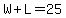 +W+%2B+L+=+25+