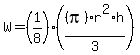 +W+=++%281%2F8%29%28%28pi%29r%5E2%2Ah%2F3%29+