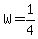 +W+=+1%2F4+