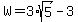+W+=+3%2Asqrt%285%29+-+3+