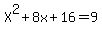 +X%5E2%2B8x%2B16=9+