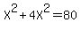 +X%5E2+%2B+4X%5E2+=+80