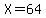 +X+=+64+