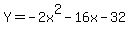 +Y=+-2x%5E2-16x-32+