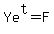 +Ye%5Et+=+F+