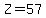 +Z+=57