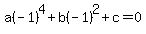 +a%28-1%29%5E4+%2B+b%28-1%29%5E2+%2B+c+=+0
