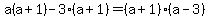 +a%28a%2B1%29-3%28a%2B1%29=+%28a%2B1%29%28a-3%29
