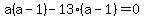 +a%28a-1%29-13%28a+-1%29=0