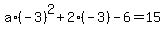 +a%2A%28-3%29%5E2+%2B+2%2A%28-3%29+-+6+=+15+