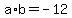 +a%2Ab+=+-12+