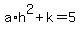 +a%2Ah%5E2+%2B+k+=+5+