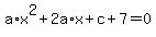 +a%2Ax%5E2+%2B+2a%2Ax+%2B+c+%2B+7+=+0+