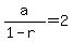 +a%2F%281-r%29+=+2+