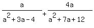 +a%2F%28a%5E2%2B3a-4%29%2B4a%2F%28a%5E2%2B7a%2B12%29+