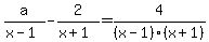 +a%2F%28x-1%29+-+2%2F%28x%2B1%29+=+4%2F%28x-1%29%28x%2B1%29+
