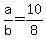 +a%2Fb+=+10%2F8+