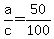 +a%2Fc+=+50%2F100+
