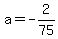+a=-2%2F75+