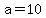 +a=10+