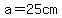 +a=25cm