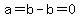 +a=b-b=0