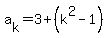 +a%5Bk%5D+=+3+%2B+%28k%5E2-1%29+