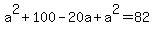 +a%5E2+%2B+100+-+20a+%2B+a%5E2+=+82+