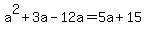 +a%5E2+%2B+3a+-+12a+=+5a+%2B+15+