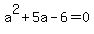 +a%5E2+%2B+5a+-+6+=+0+