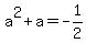 +a%5E2+%2B+a+=+-1%2F2+
