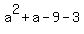 +a%5E2+%2B+a+-+9+-+3+