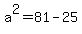 +a%5E2+=+81-25+