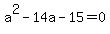+a%5E2+-+14a+-+15+=+0+