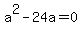 +a%5E2+-+24a+=+0+