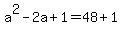 +a%5E2+-+2a+%2B+1+=+48+%2B+1+