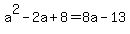 +a%5E2+-+2a+%2B+8++=+8a+-13+