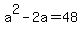 +a%5E2+-+2a+=+48+