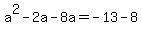 +a%5E2+-+2a+-+8a+=+-13+-8+