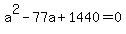 +a%5E2+-+77a+%2B+1440+=+0+