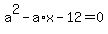 +a%5E2+-+a%2Ax+-+12+=+0+