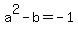 +a%5E2+-+b+=+-1+