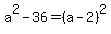 +a%5E2+-36+=+%28a-2%29%5E2+