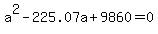 +a%5E2-+225.07a%2B+9860=0
