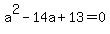+a%5E2-14a+%2B13=0